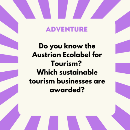 A) Cable cars B) Hotels + restaurants C) Swimming pools D Golf courses - The answer is B: Hotels and restaurants. The Austrian Ecolabel is the world's first state sustainability label in tourism; it is awarded by the Ministry of Climate Protection. Around 450 accommodation establishments, restaurants, campsites and also travel offers and destinations are certified with the state label. Did you know that 9 Naturefriends huts have also been certified? www.naturfreunde.at  